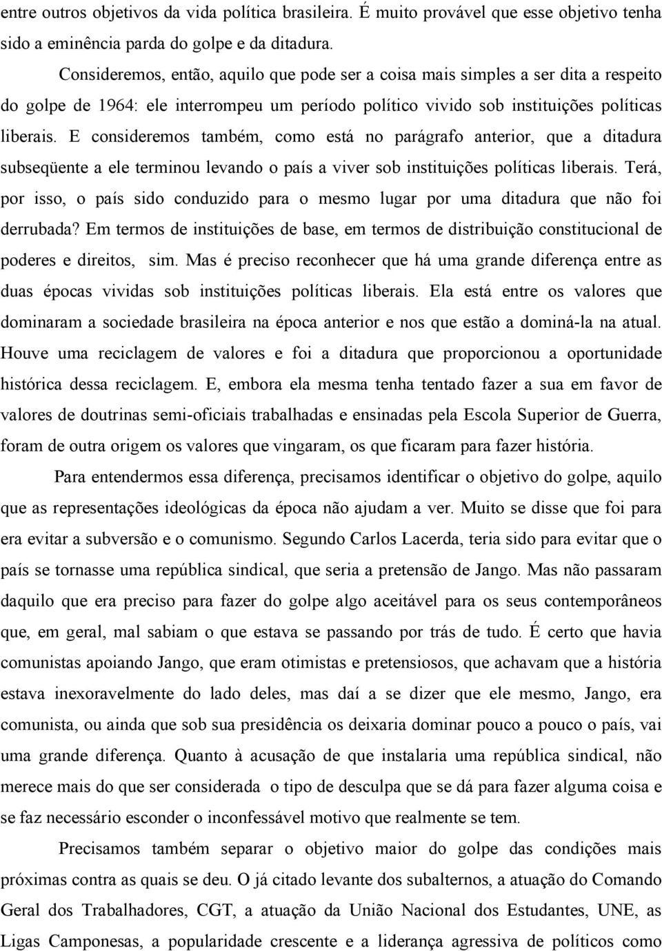 E consideremos também, como está no parágrafo anterior, que a ditadura subseqüente a ele terminou levando o país a viver sob instituições políticas liberais.