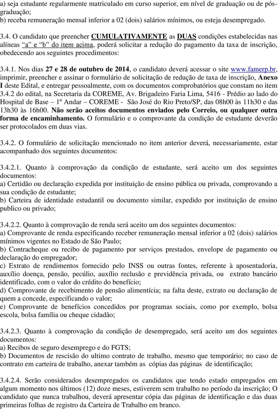 procedimentos: 3.4.1. Nos dias 27 e 28 de outubro de 2014, o candidato deverá acessar o site www.famerp.