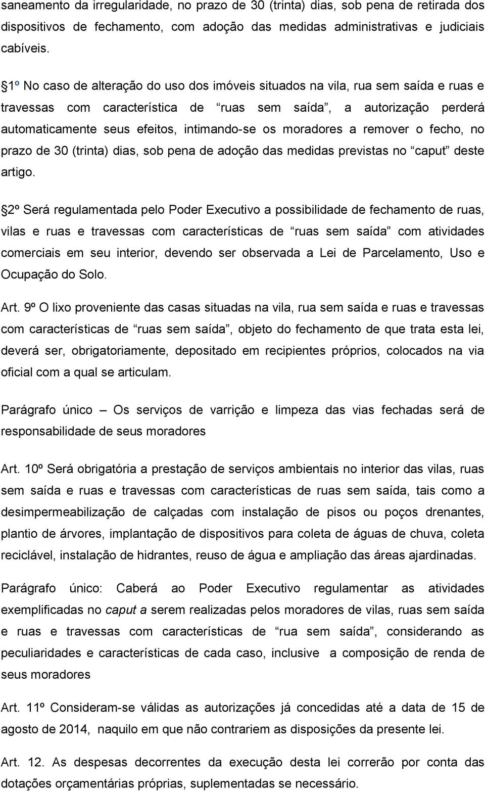 moradores a remover o fecho, no prazo de 30 (trinta) dias, sob pena de adoção das medidas previstas no caput deste artigo.