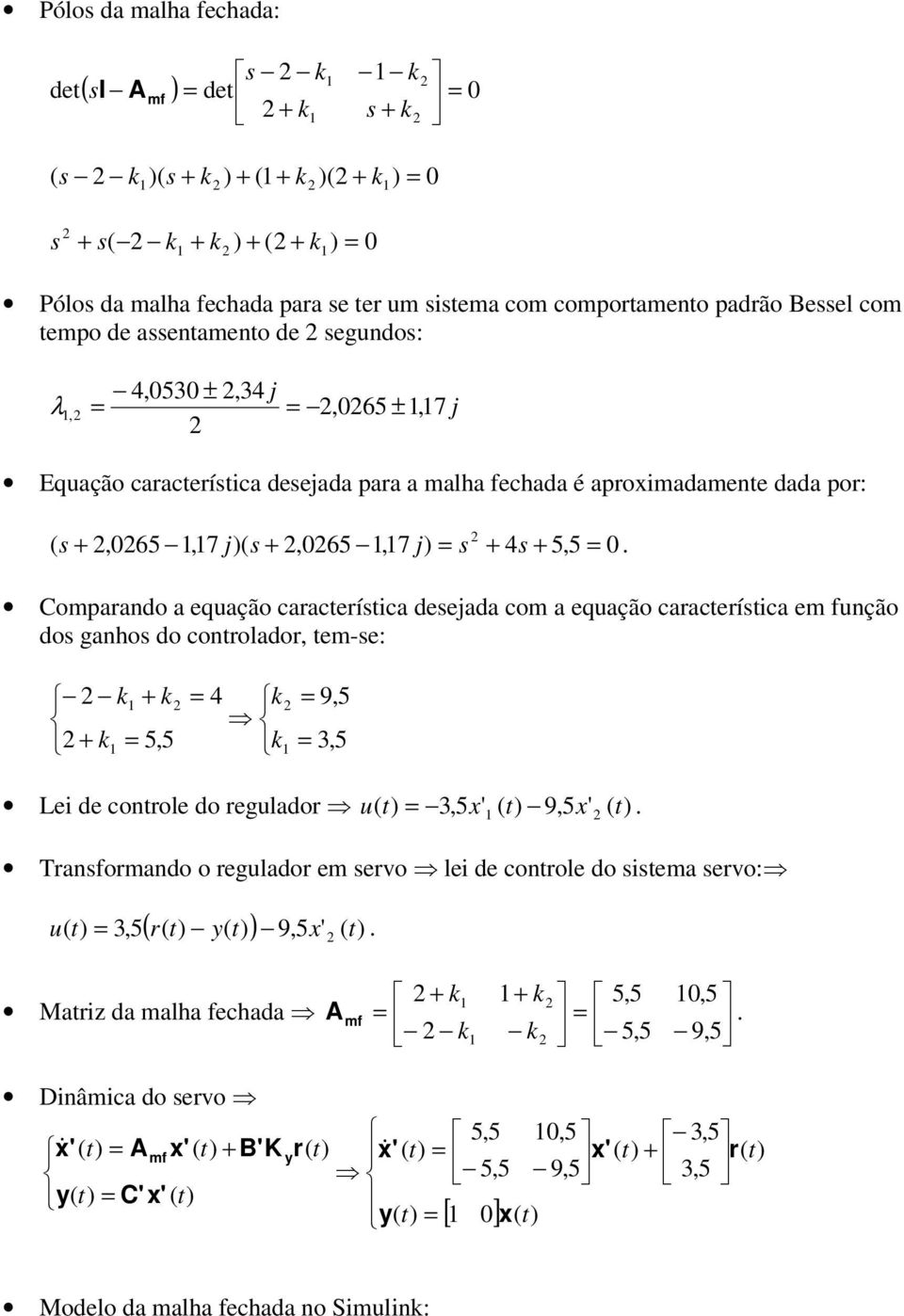 Compaando a equação caaceíica deejada com a equação caaceíica em função do ganho do conolado, em-e: 5,5 4 9,5 3,5 Lei de conole do egulado u 3,5' 9,5'.