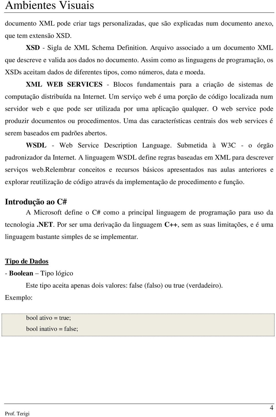 XML WEB SERVICES - Blocos fundamentais para a criação de sistemas de computação distribuída na Internet.