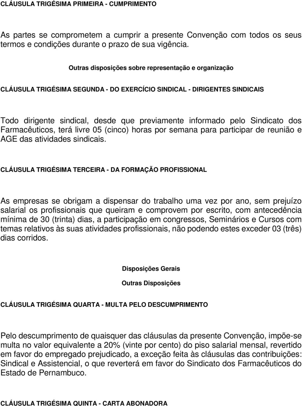 dos Farmacêuticos, terá livre 05 (cinco) horas por semana para participar de reunião e AGE das atividades sindicais.