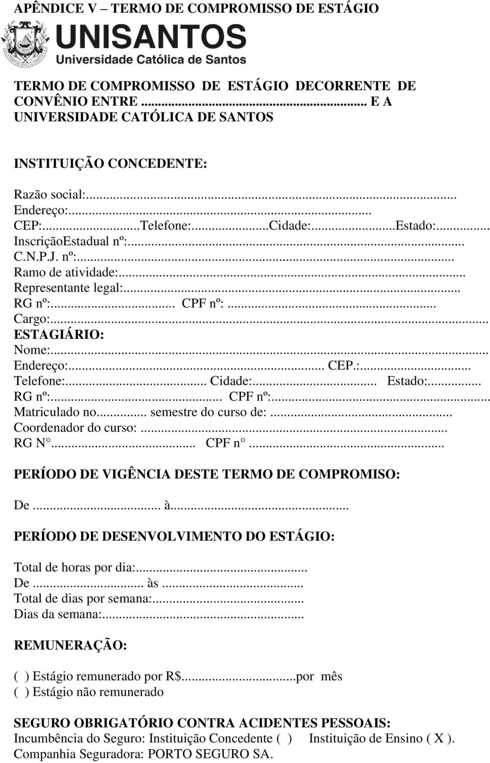 .. Cidade:... Estado:... RG nº:... CPF nº:... Matriculado no... semestre do curso de:... Coordenador do curso:... RG N... CPF n... PERÍODO DE VIGÊNCIA DESTE TERMO DE COMPROMISO: De... à.