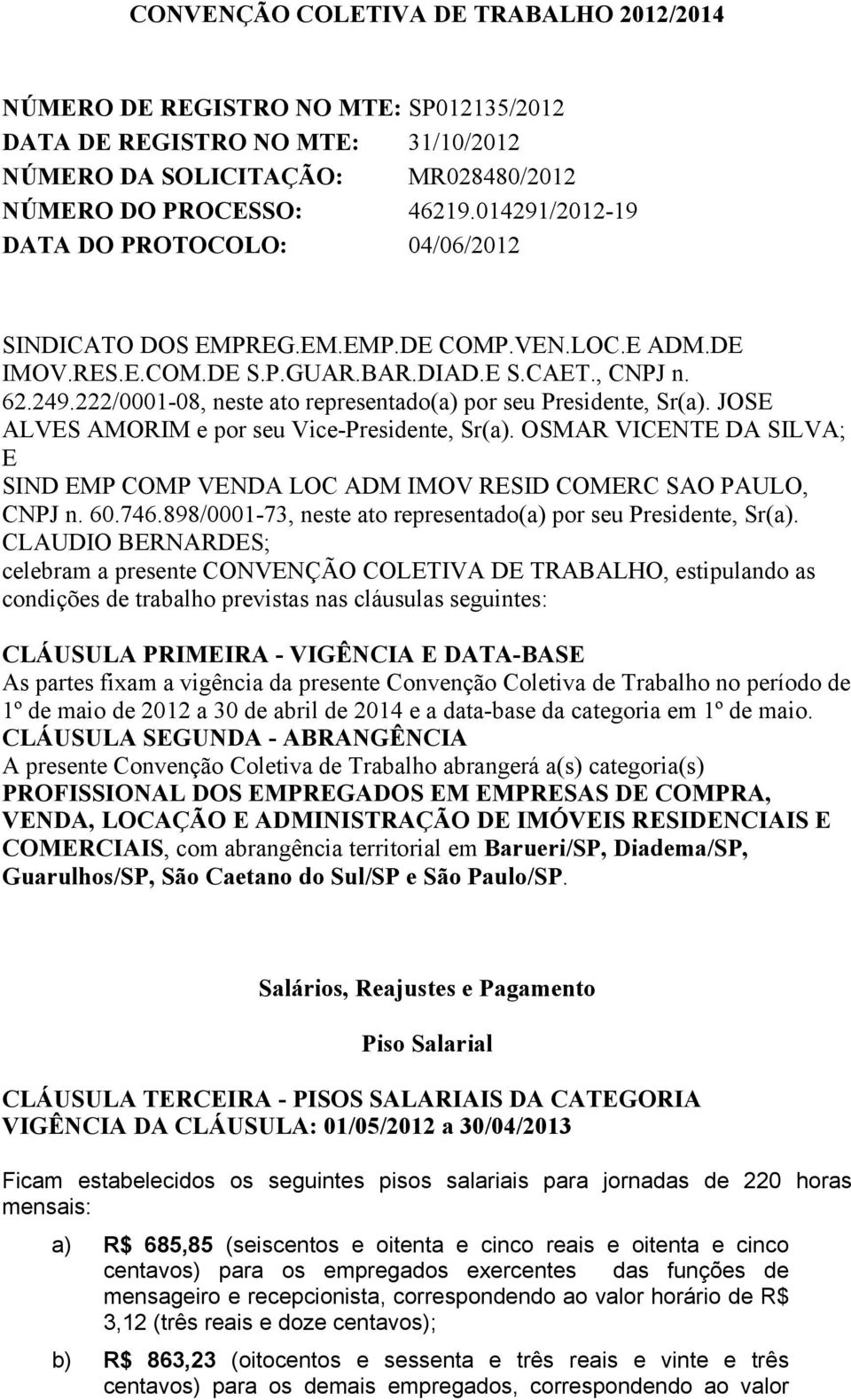 222/0001-08, neste ato representado(a) por seu Presidente, Sr(a). JOSE ALVES AMORIM e por seu Vice-Presidente, Sr(a).