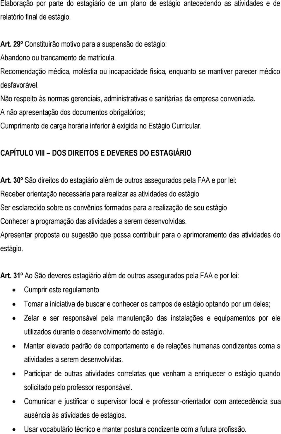 Não respeito às normas gerenciais, administrativas e sanitárias da empresa conveniada.