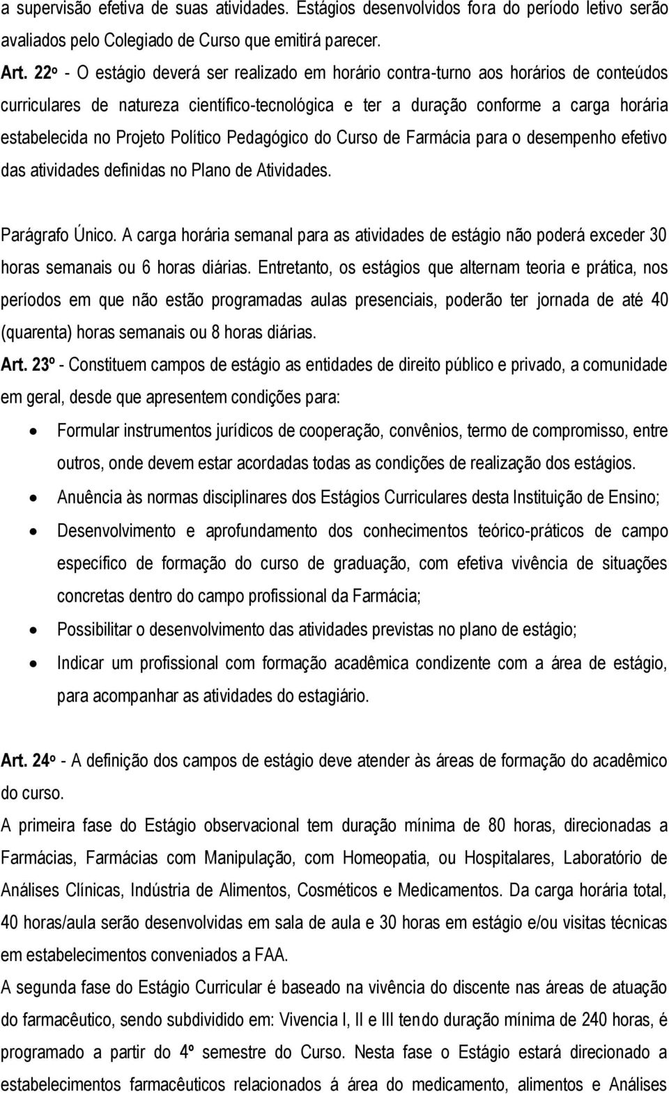 Projeto Político Pedagógico do Curso de Farmácia para o desempenho efetivo das atividades definidas no Plano de Atividades. Parágrafo Único.