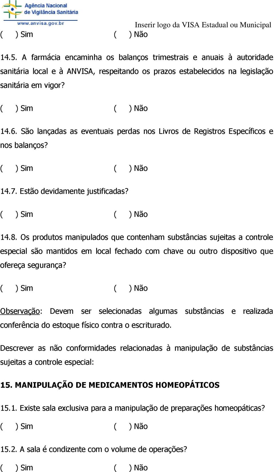 Os produtos manipulados que contenham substâncias sujeitas a controle especial são mantidos em local fechado com chave ou outro dispositivo que ofereça segurança?