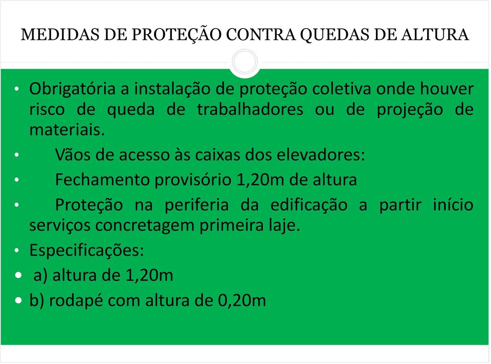 Vãos de acesso às caixas dos elevadores: Fechamento provisório 1,20m de altura Proteção na