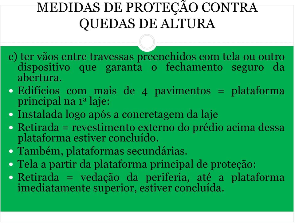 Edifícios com mais de 4 pavimentos = plataforma principal na 1 a laje: Instalada logo após a concretagem da laje Retirada =