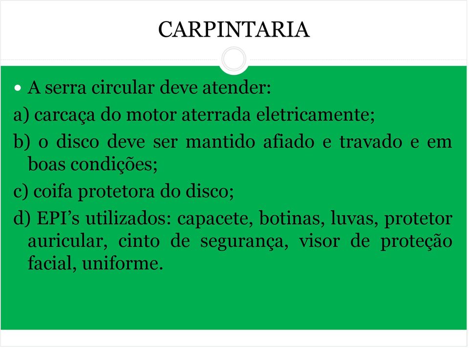 condições; c) coifa protetora do disco; d) EPI s utilizados: capacete,