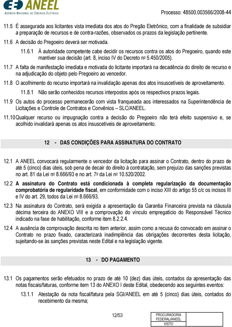 8, inciso IV do Decreto n o 5.450/2005). 11.