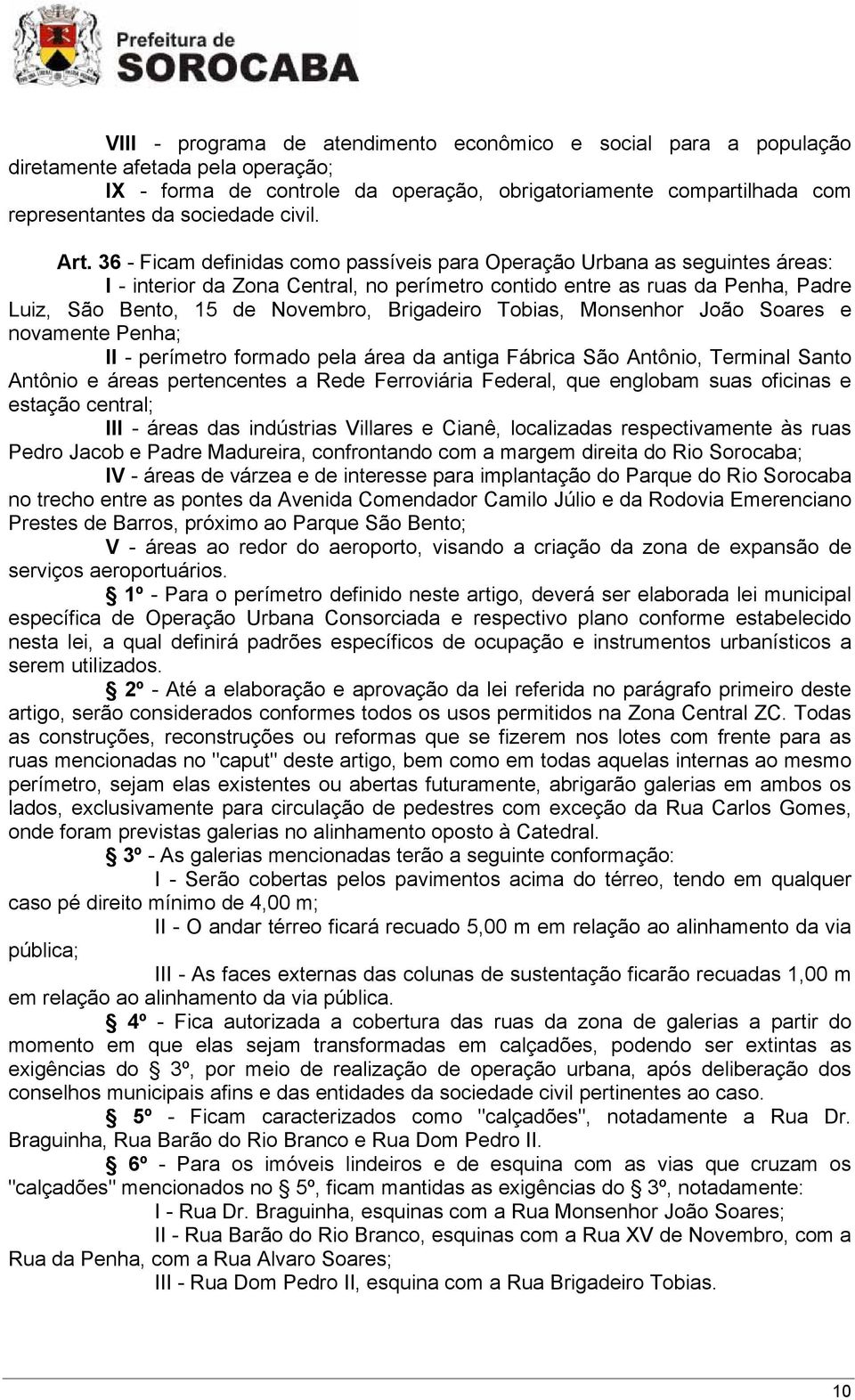 36 - Ficam definidas como passíveis para Operação Urbana as seguintes áreas: I - interior da Zona Central, no perímetro contido entre as ruas da Penha, Padre Luiz, São Bento, 15 de Novembro,