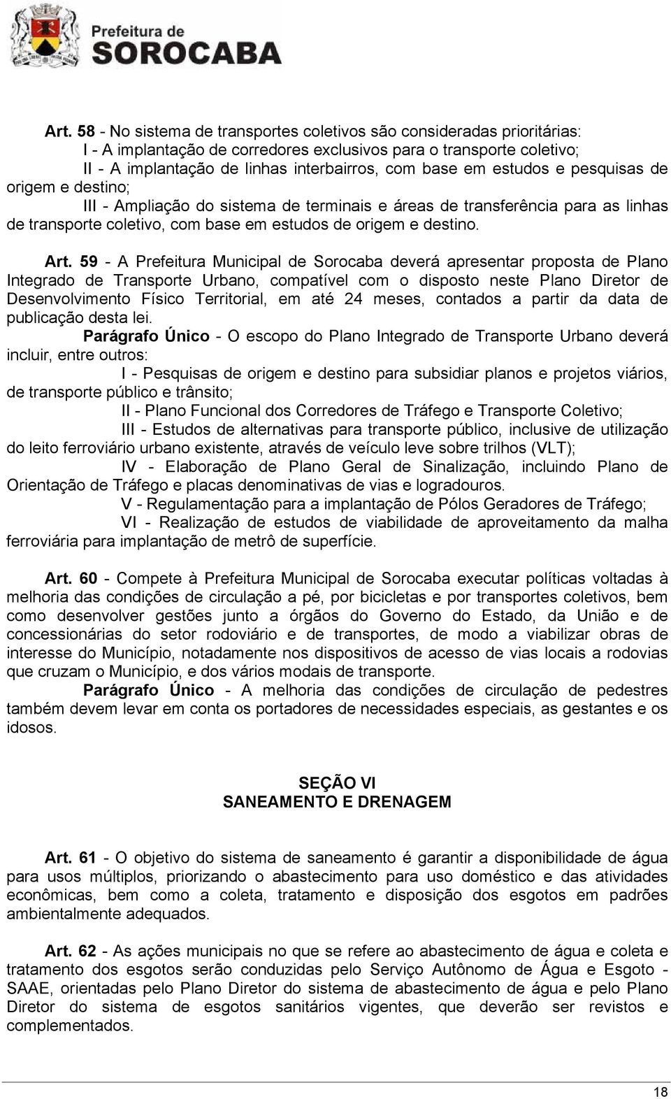 59 - A Prefeitura Municipal de Sorocaba deverá apresentar proposta de Plano Integrado de Transporte Urbano, compatível com o disposto neste Plano Diretor de Desenvolvimento Físico Territorial, em até