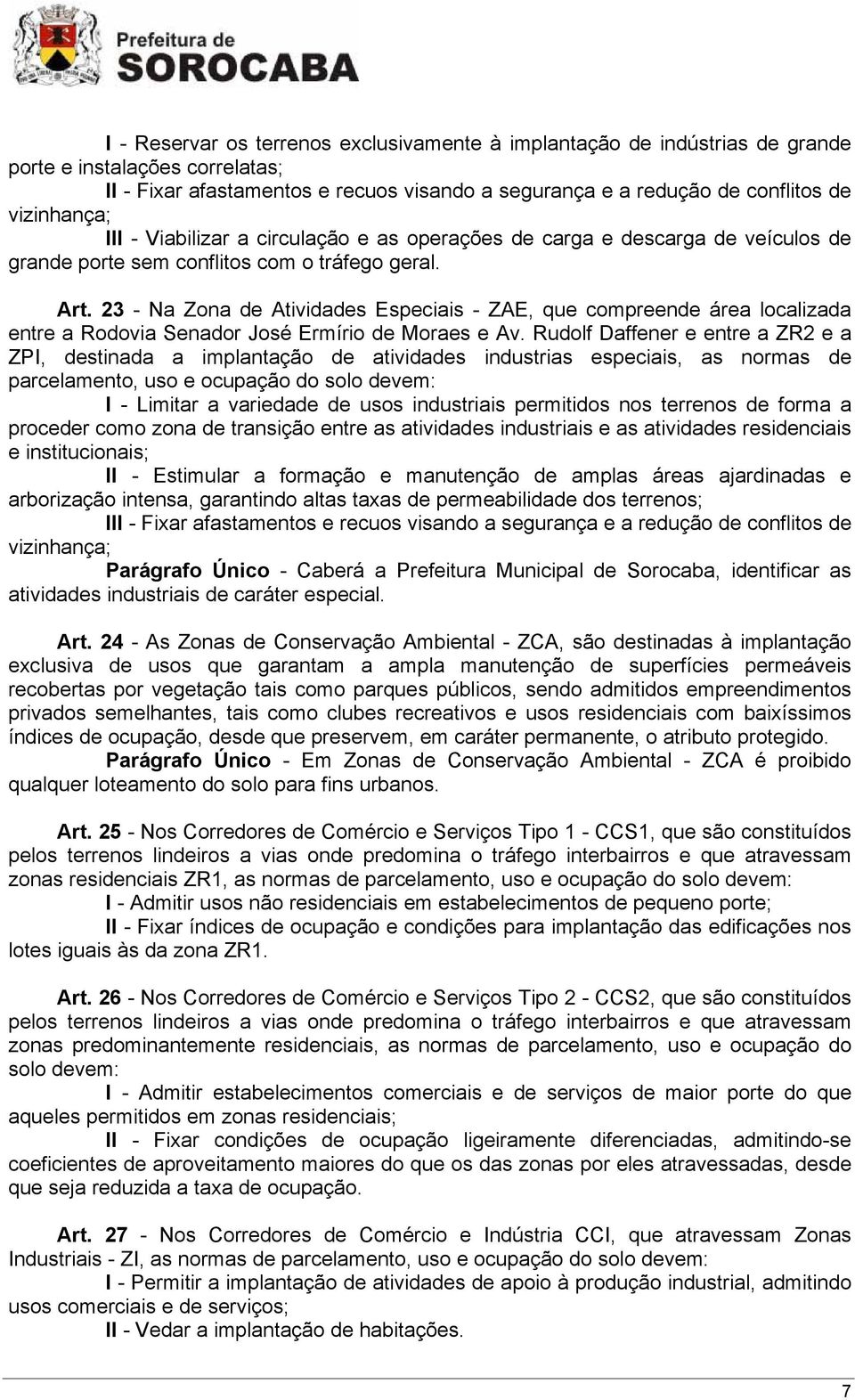 23 - Na Zona de Atividades Especiais - ZAE, que compreende área localizada entre a Rodovia Senador José Ermírio de Moraes e Av.