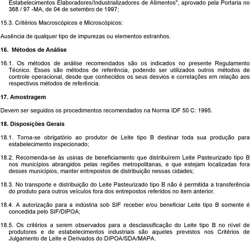 Esses são métodos de referência, podendo ser utilizados outros métodos de controle operacional, desde que conhecidos os seus desvios e correlações em relação aos respectivos métodos de referência. 17.