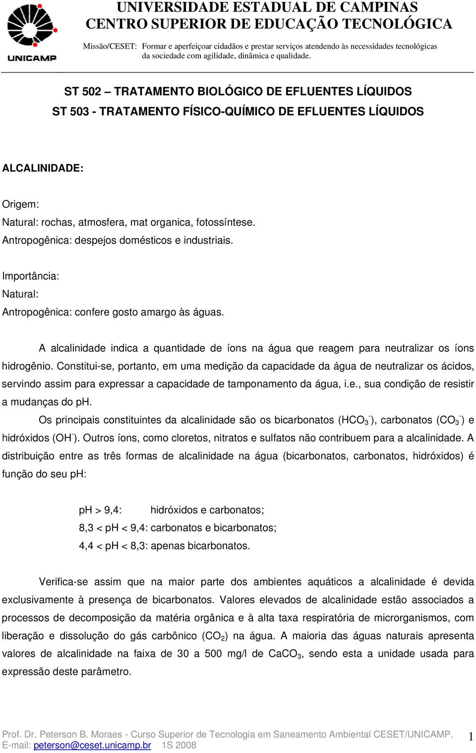 ST 02 TRATAMENTO BIOLÓGICO DE EFLUENTES LÍQUIDOS ST 03 - TRATAMENTO FÍSICO-QUÍMICO DE EFLUENTES LÍQUIDOS ALCALINIDADE: Origem: Natural: rochas, atmosfera, mat organica, fotossíntese.