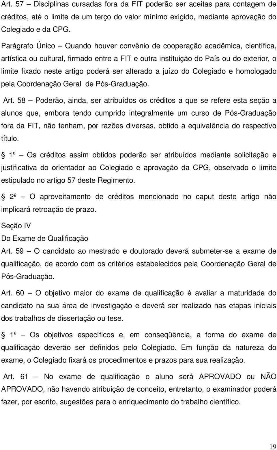 ser alterado a juízo do Colegiado e homologado pela Coordenação Geral de Pós-Graduação. Art.