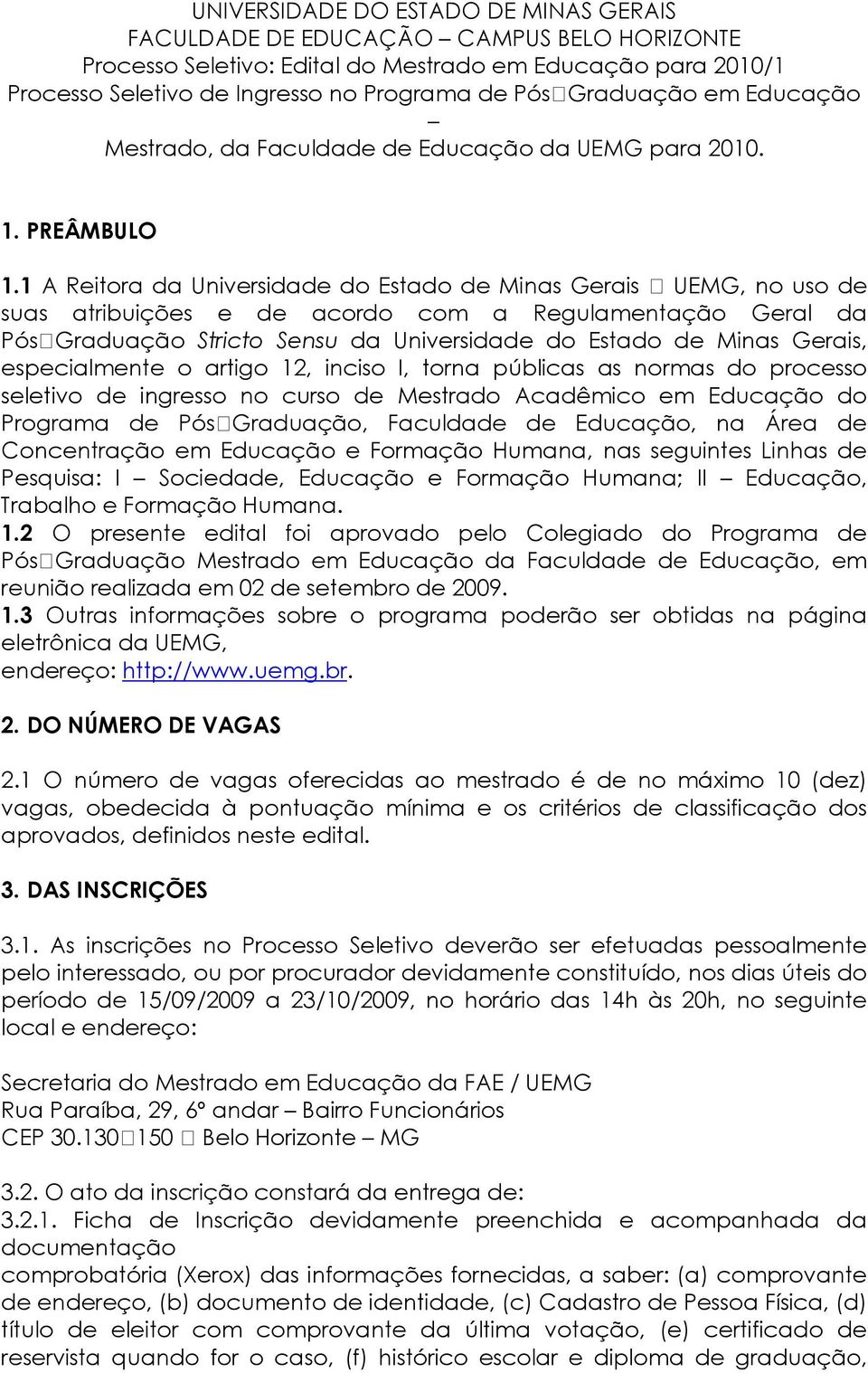 1 A Reitora da Universidade do Estado de Minas Gerais UEMG, no uso de suas atribuições e de acordo com a Regulamentação Geral da Pós Graduação Stricto Sensu da Universidade do Estado de Minas Gerais,