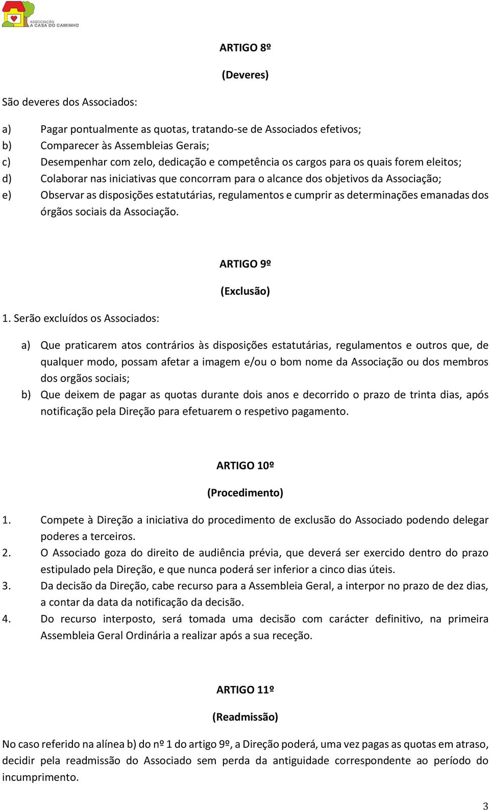 cumprir as determinações emanadas dos órgãos sociais da Associação. 1.