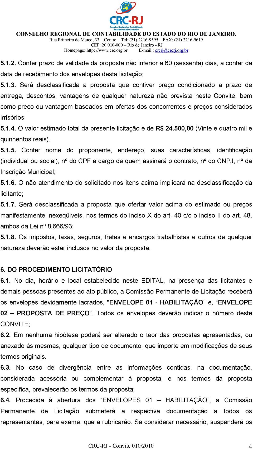 ofertas dos concorrentes e preços considerados irrisórios; 5.