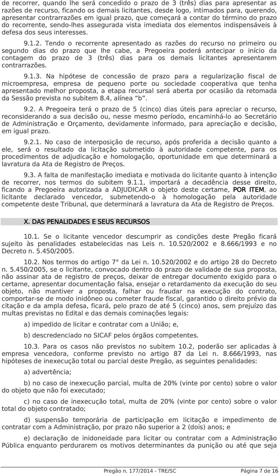 Tendo o recorrente apresentado as razões do recurso no primeiro ou segundo dias do prazo que lhe cabe, a Pregoeira poderá antecipar o início da contagem do prazo de 3 (três) dias para os demais