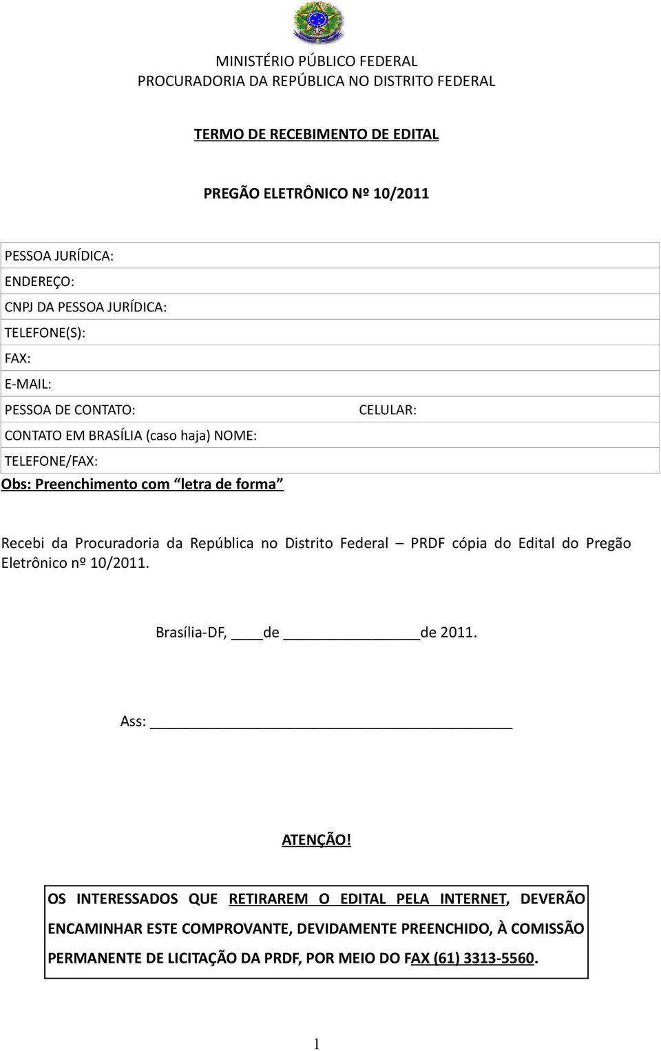 da Procuradoria da República no Distrito Federal PRDF cópia do Edital do Pregão Eletrônico nº 10/2011. Brasília-DF, de de 2011. Ass: ATENÇÃO!