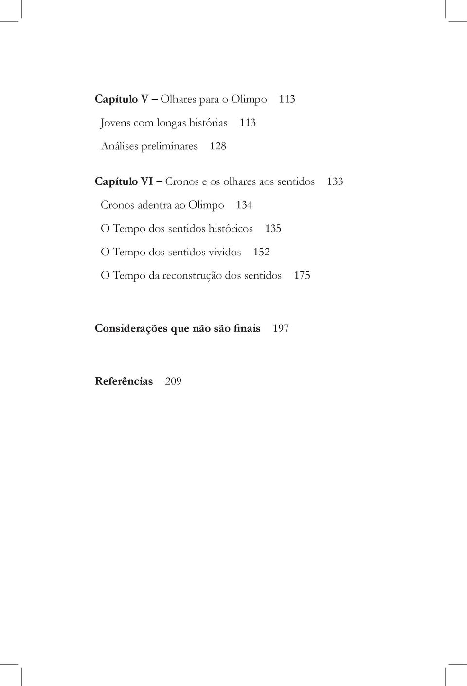 Olimpo 134 O Tempo dos sentidos históricos 135 O Tempo dos sentidos vividos 152 O