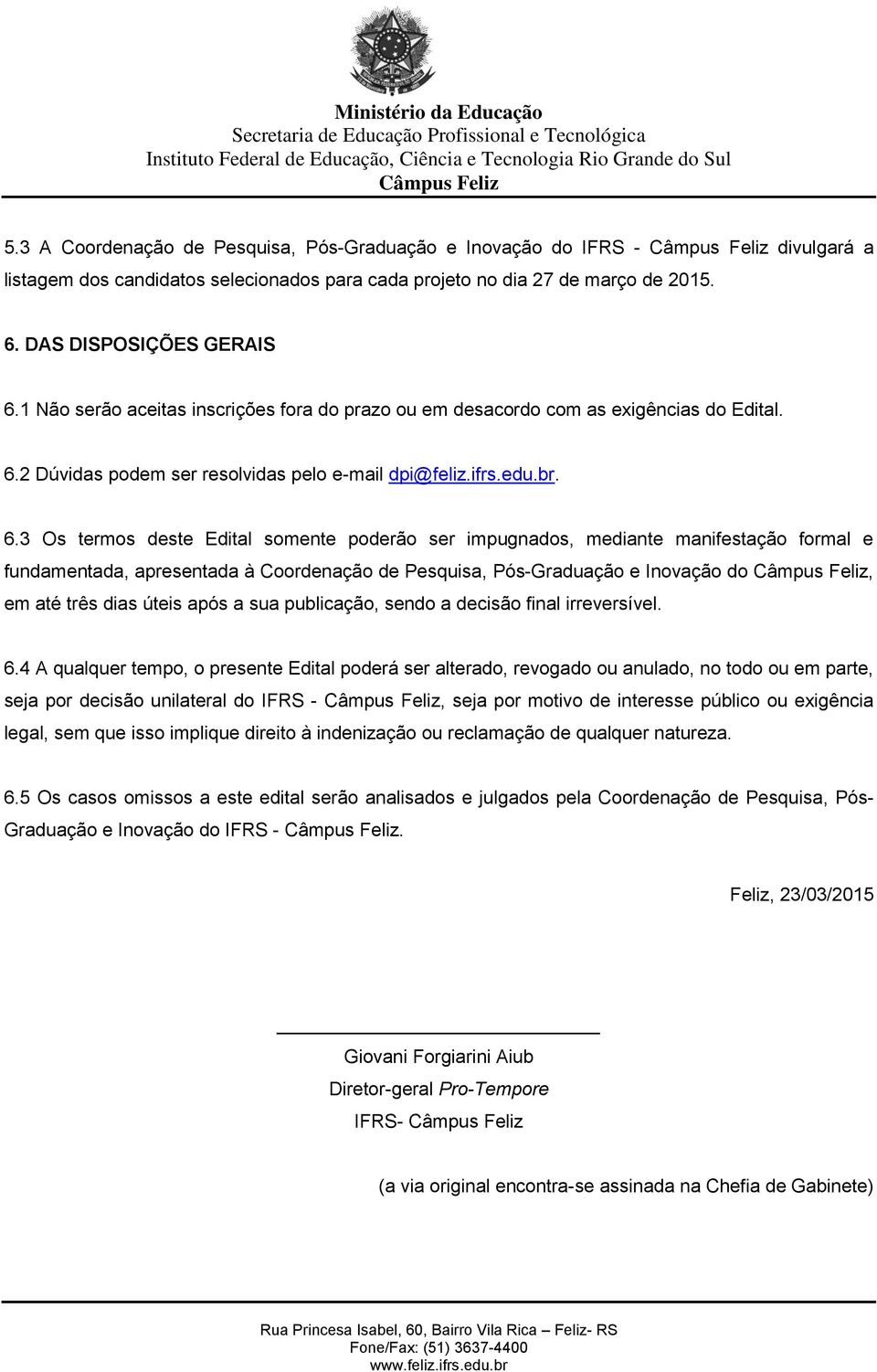 2 Dúvidas podem ser resolvidas pelo e-mail dpi@feliz.ifrs.edu.br. 6.