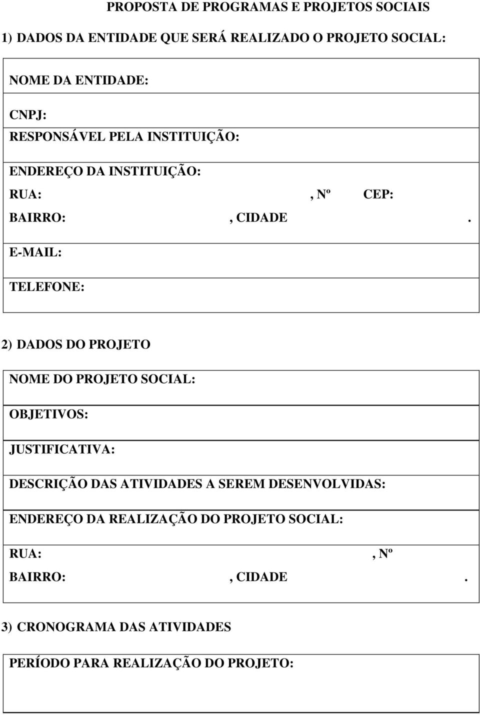 E-MAIL: TELEFONE: 2) DADOS DO PROJETO NOME DO PROJETO SOCIAL: OBJETIVOS: JUSTIFICATIVA: DESCRIÇÃO DAS ATIVIDADES A