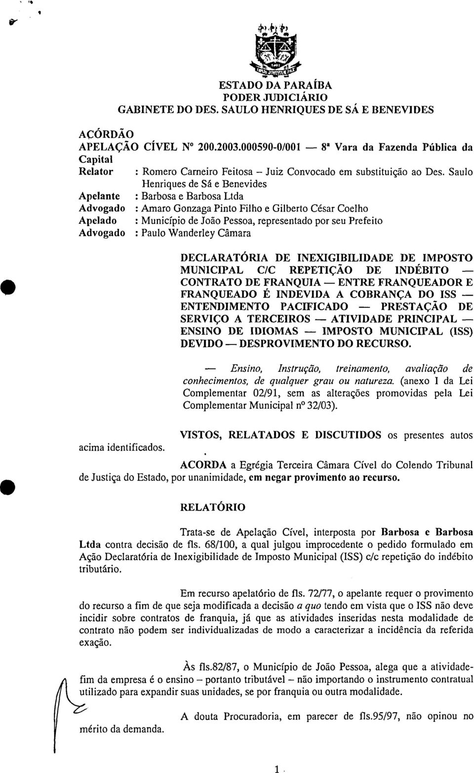 Saulo Henriques de Sá e Benevides Apelante : Barbosa e Barbosa Ltda Advogado : Amaro Gonzaga Pinto Filho e Gilberto César Coelho Apelado : Município de João Pessoa representado por seu Prefeito