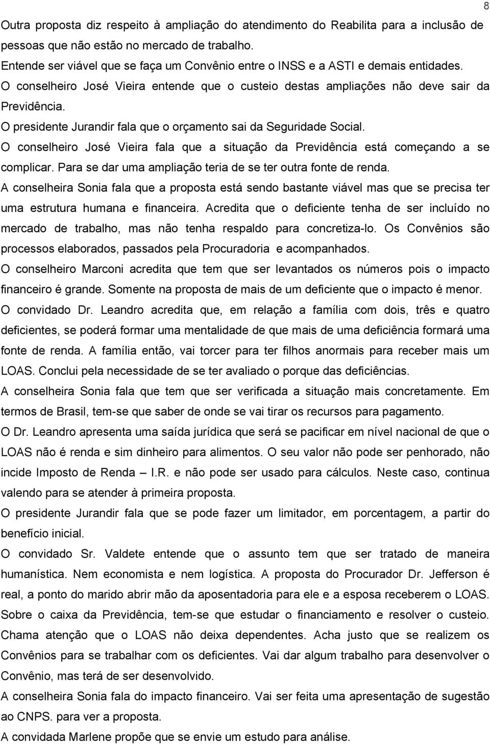 O presidente Jurandir fala que o orçamento sai da Seguridade Social. O conselheiro José Vieira fala que a situação da Previdência está começando a se complicar.