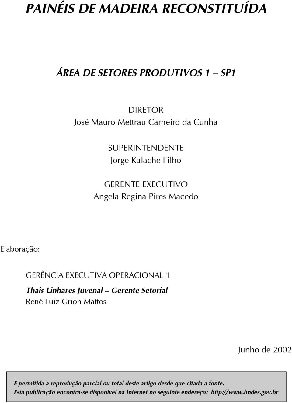 OPERACIONAL 1 Thais Linhares Juvenal Gerente Setorial René Luiz Grion Mattos Junho de 2002 É permitida a reprodução