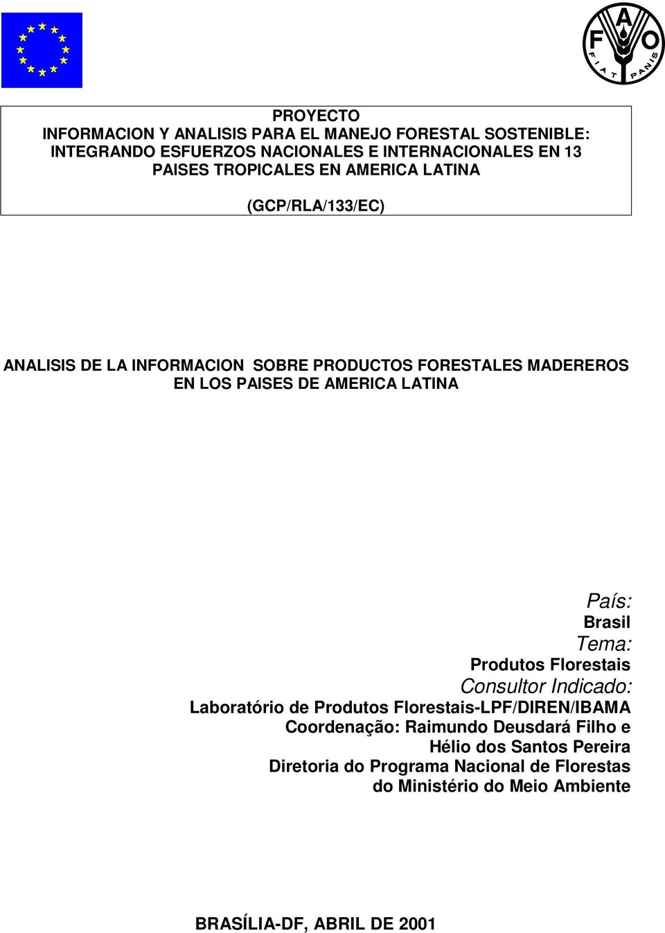 LATINA País: Brasil Tema: Produtos Florestais Consultor Indicado: Laboratório de Produtos Florestais-LPF/DIREN/IBAMA Coordenação: