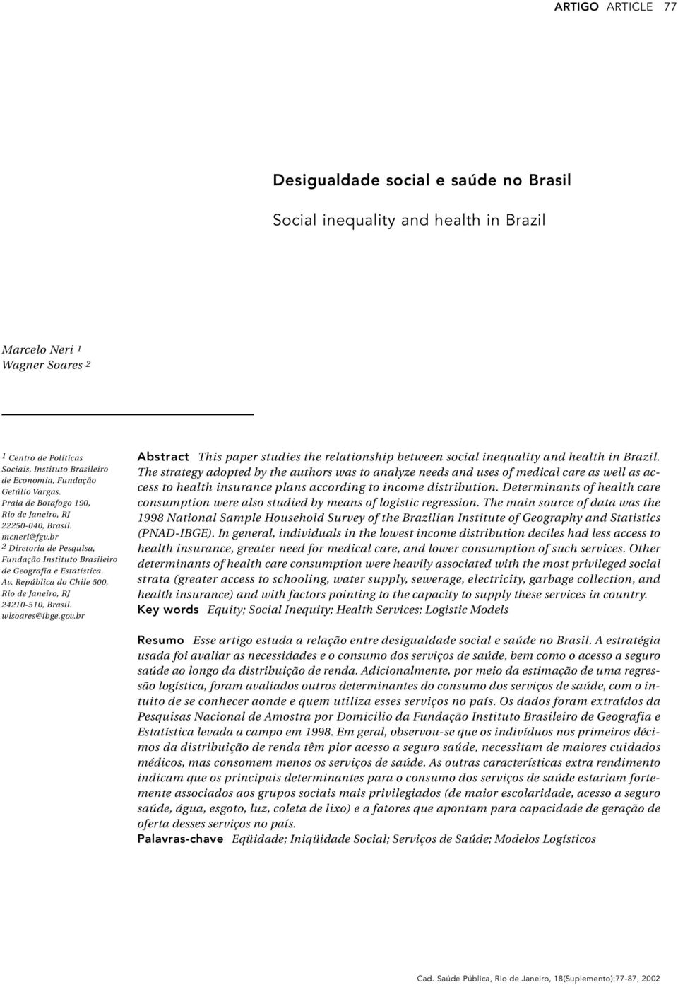 República do Chile 500, Rio de Janeiro, RJ 24210-510, Brasil. wlsoares@ibge.gov.br Abstract This paper studies the relationship between social inequality and health in Brazil.