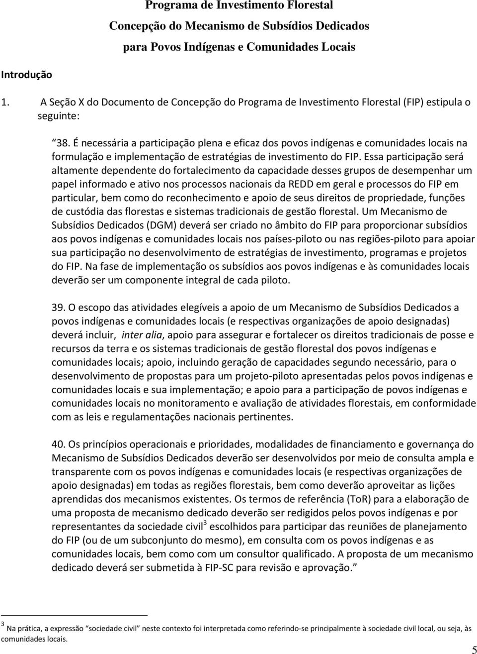 É necessária a participação plena e eficaz dos povos indígenas e comunidades locais na formulação e implementação de estratégias de investimento do FIP.