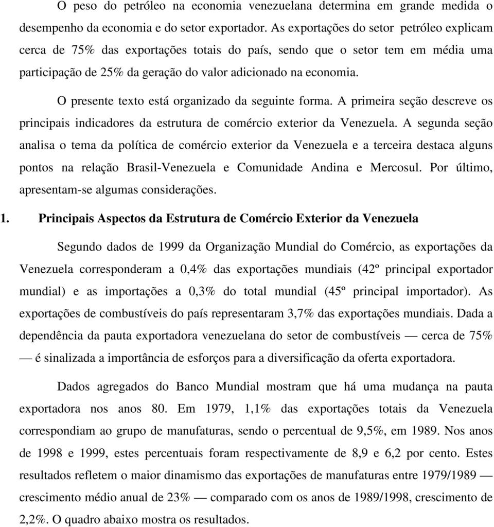 O presente texto está organizado da seguinte forma. A primeira seção descreve os principais indicadores da estrutura de comércio exterior da Venezuela.