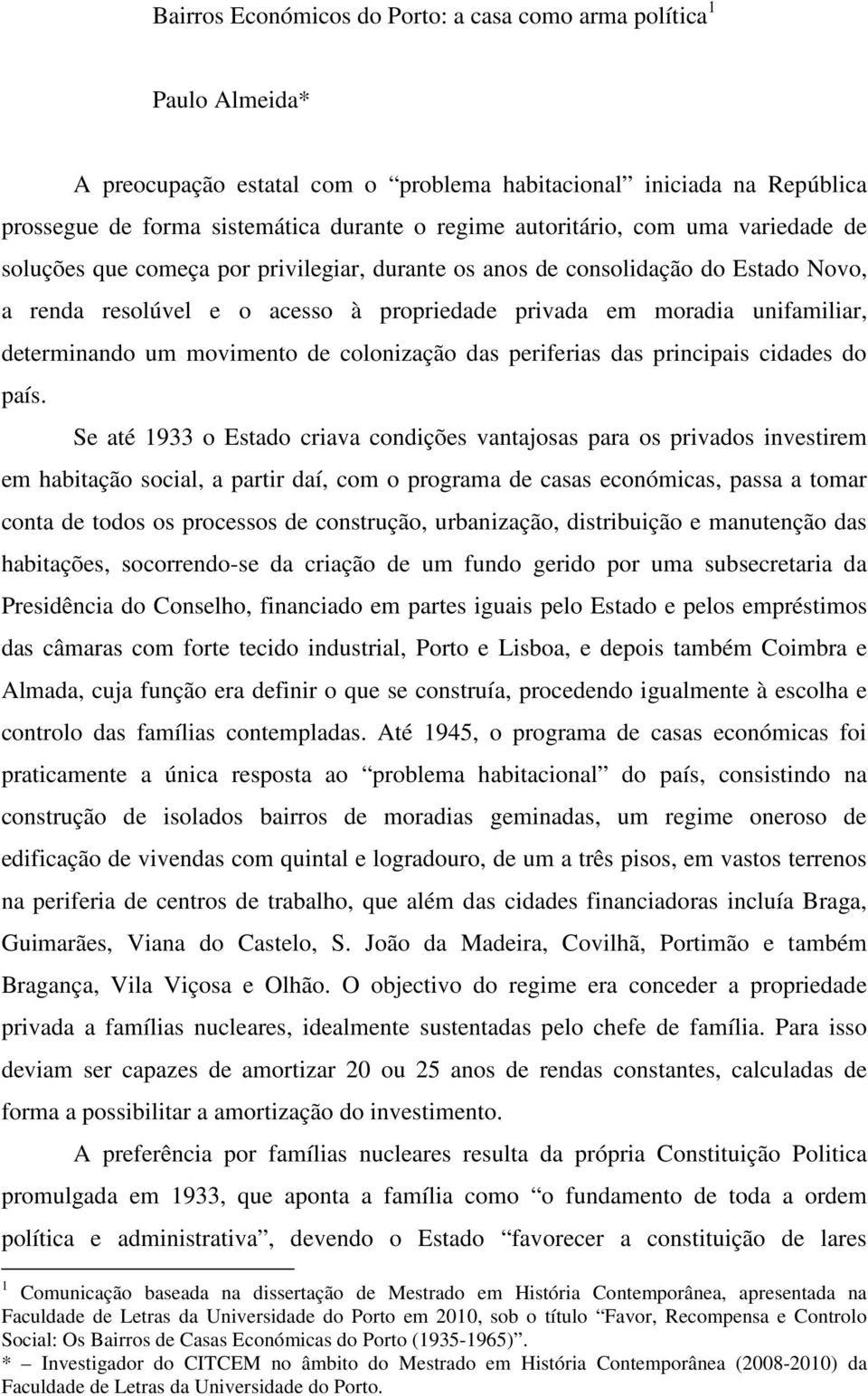 determinando um movimento de colonização das periferias das principais cidades do país.