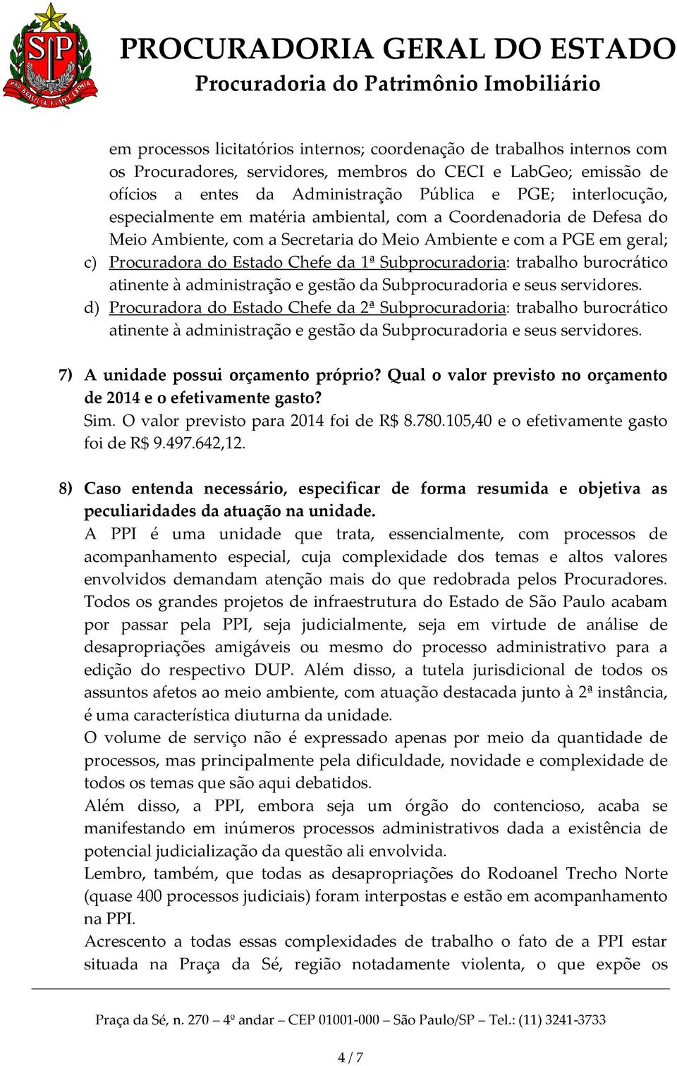 Subprocuradoria: trabalho burocrático atinente à administração e gestão da Subprocuradoria e seus servidores.