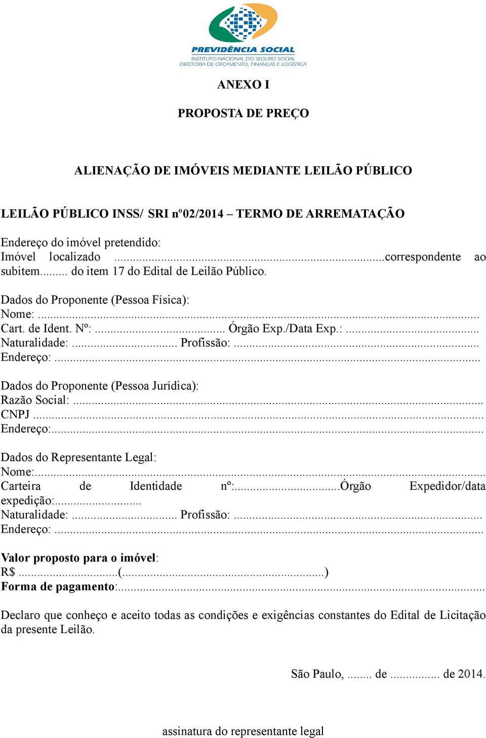 .. Endereço:... Dados do Proponente (Pessoa Jurídica): Razão Social:... CNPJ... Endereço:... Dados do Representante Legal: Nome:... Carteira de Identidade nº:...órgão Expedidor/data expedição:.