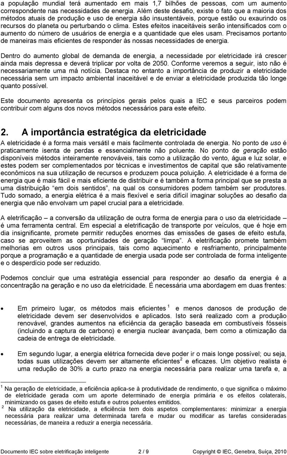 Estes efeitos inaceitáveis serão intensificados com o aumento do número de usuários de energia e a quantidade que eles usam.