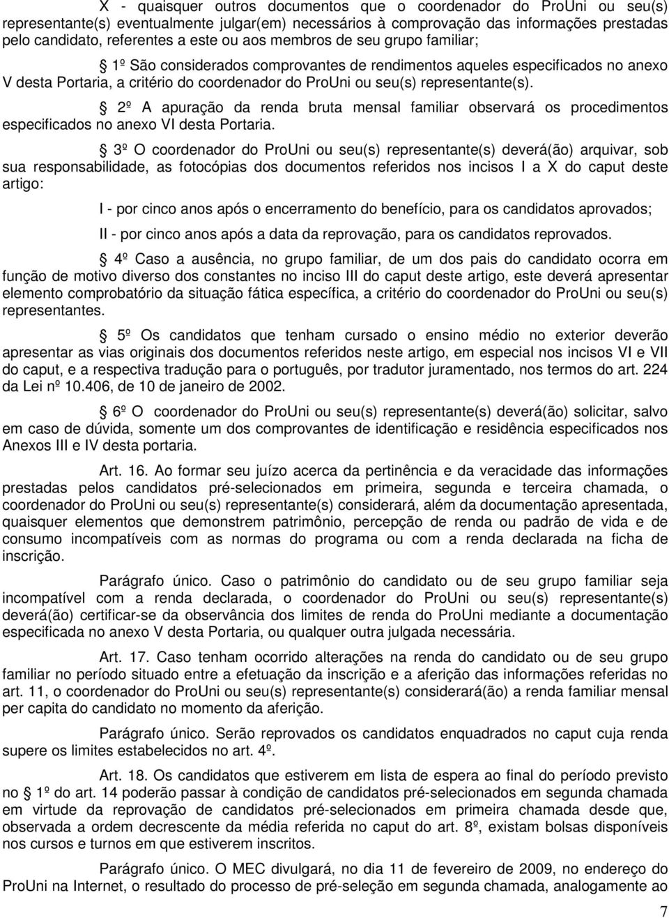 2º A apuração da renda bruta mensal familiar observará os procedimentos especificados no anexo VI desta Portaria.