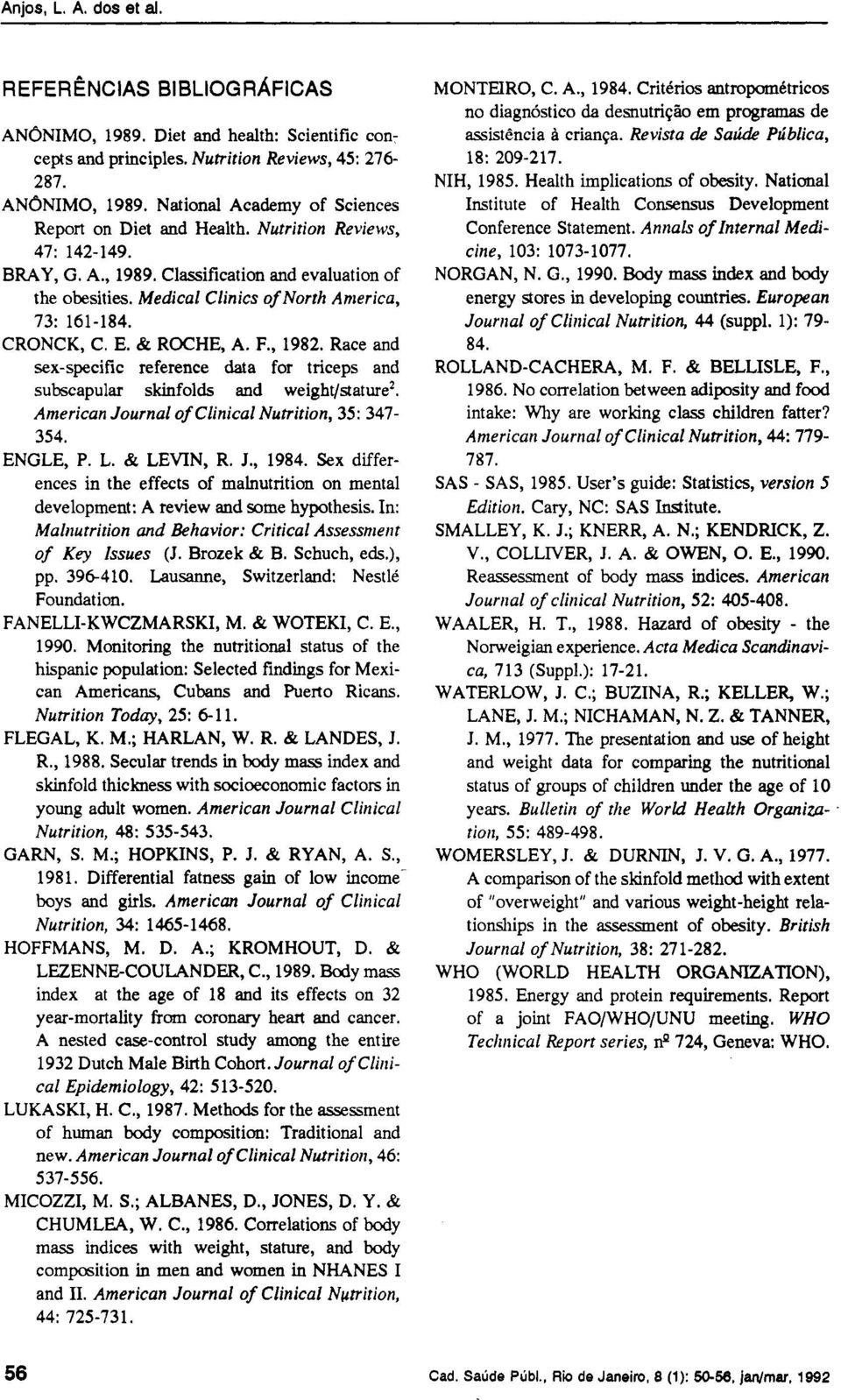 Race and sex-specific reference data for triceps and subscapular skinfolds and weight/stature 2. American Journal of Clinical Nutrition, 35: 347-354. ENGLE, P. L. & LEVIN, R. J., 1984.