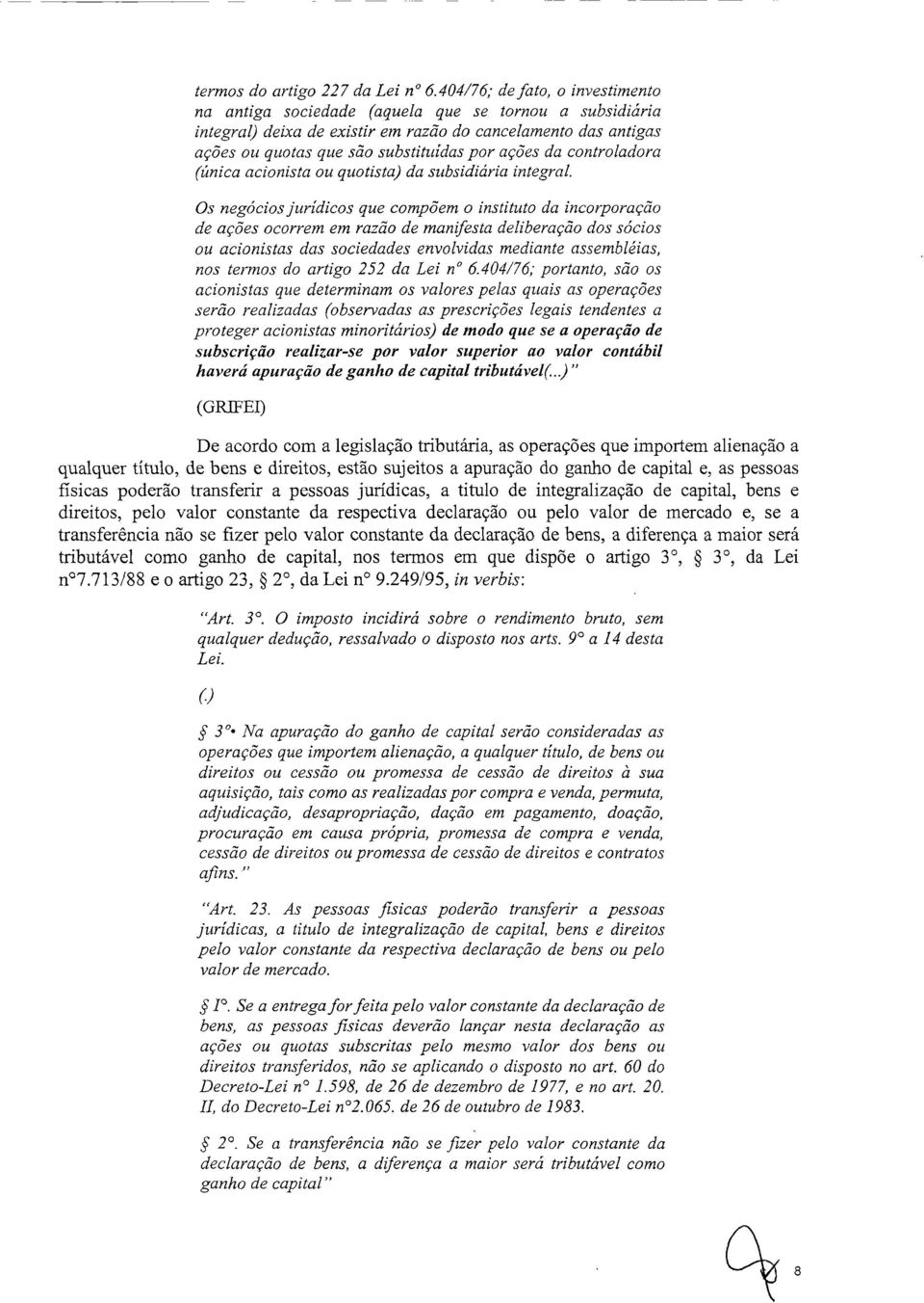 da controladora (única acionista ou quotista) da subsidiária integral.