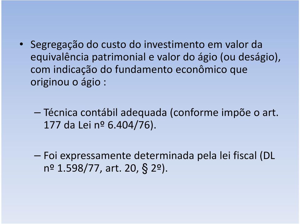 o ágio : Técnica contábil adequada (conforme impõe o art. 177 da Lei nº 6.