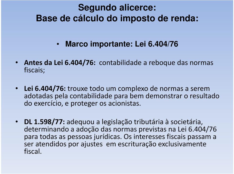 404/76:trouxe todo um complexo de normas a serem adotadas pela contabilidade para bem demonstrar o resultado do exercício, e proteger os