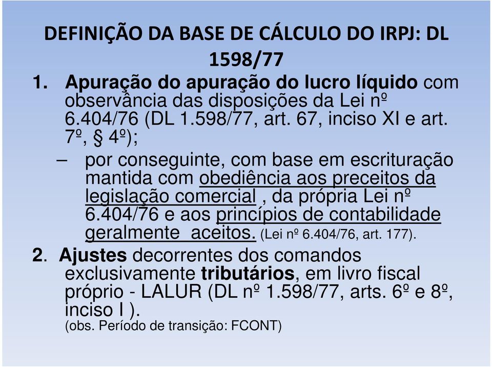 7º, 4º); por conseguinte, com base em escrituração mantida com obediência aos preceitos da legislação comercial, da própria Lei nº 6.