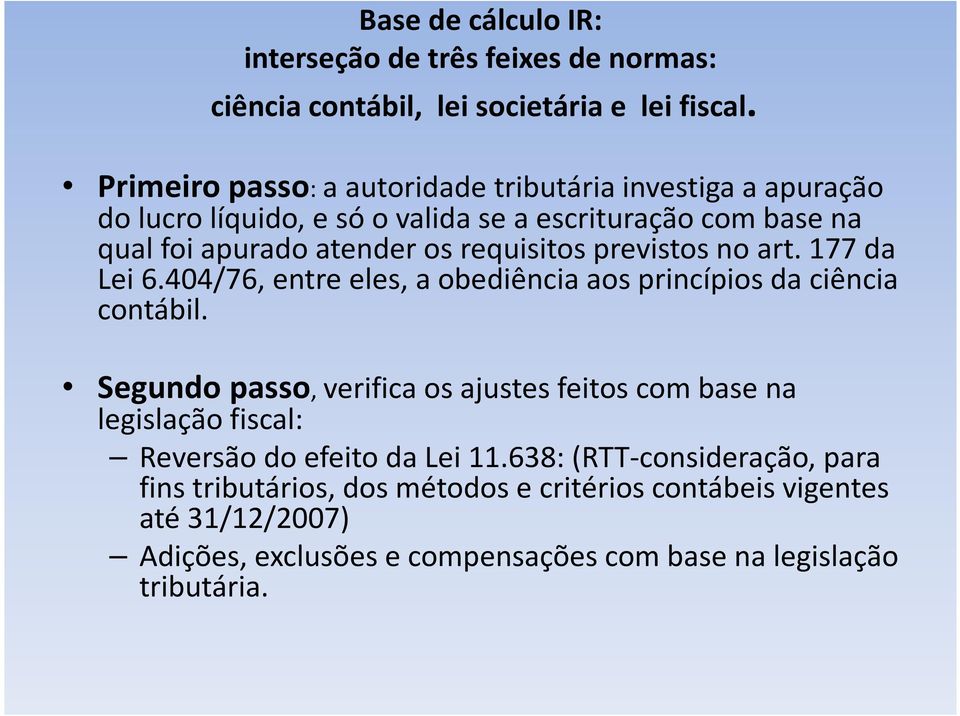 requisitos previstos no art. 177 da Lei 6.404/76, entre eles, a obediência aos princípios da ciência contábil.