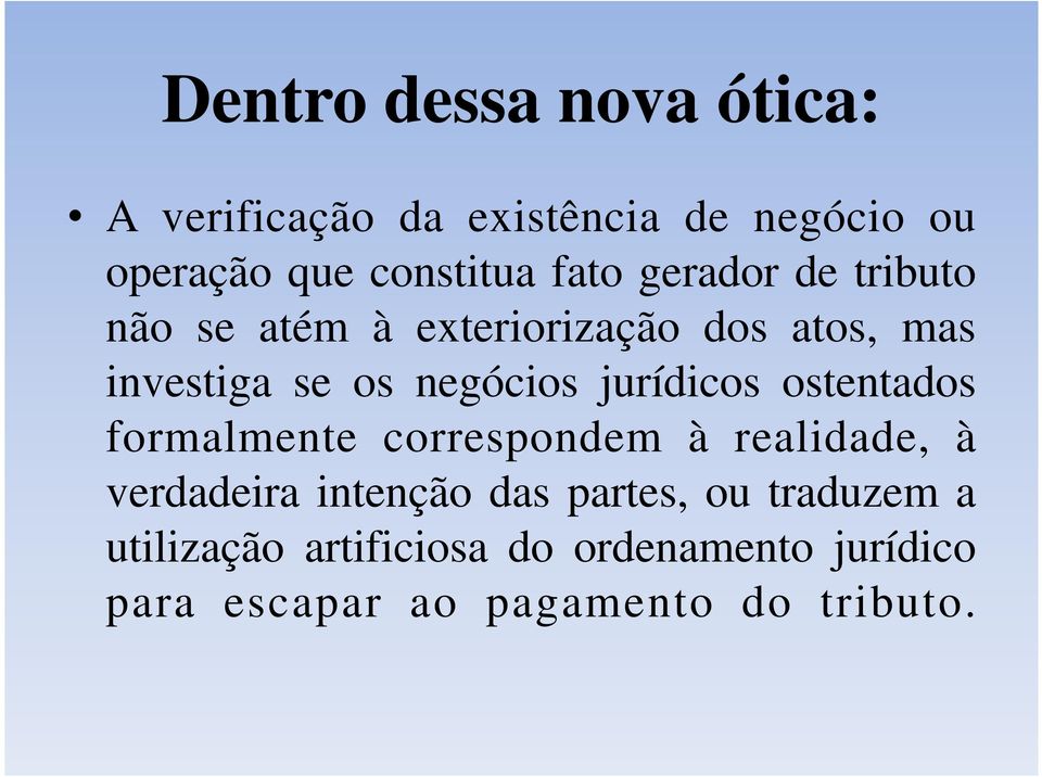 jurídicos ostentados formalmente correspondem à realidade, à verdadeira intenção das partes,