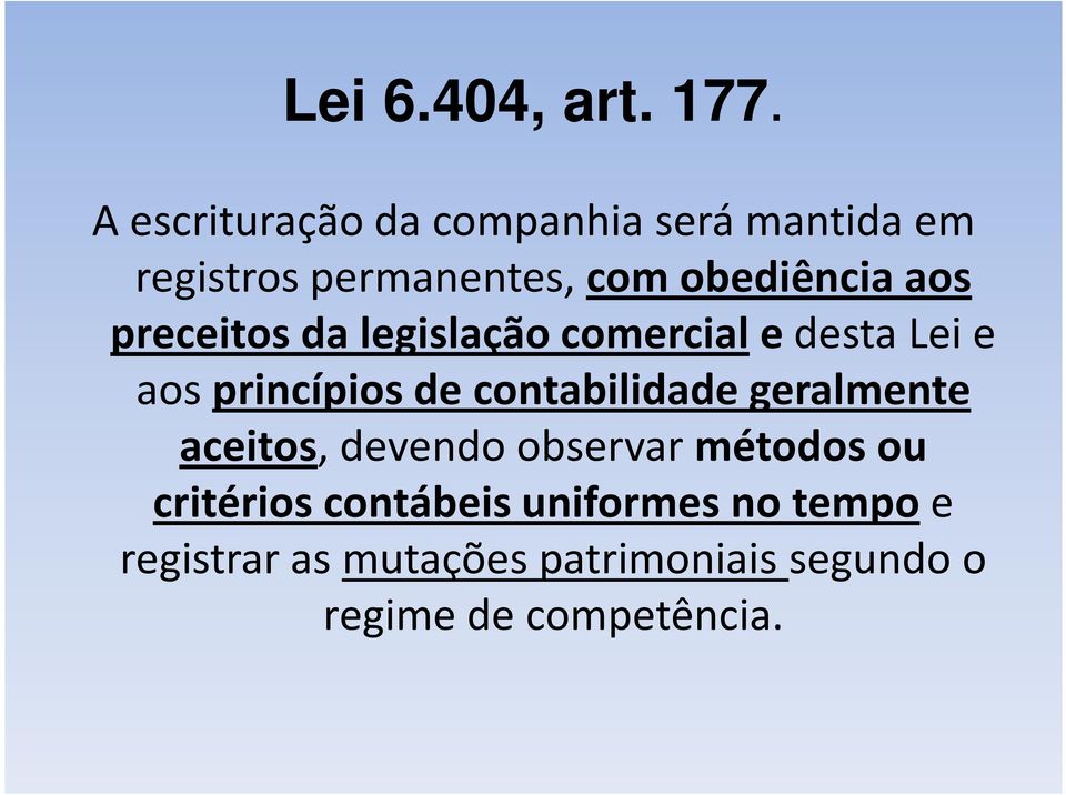 aos preceitos da legislação comerciale desta Lei e aosprincípios de contabilidade