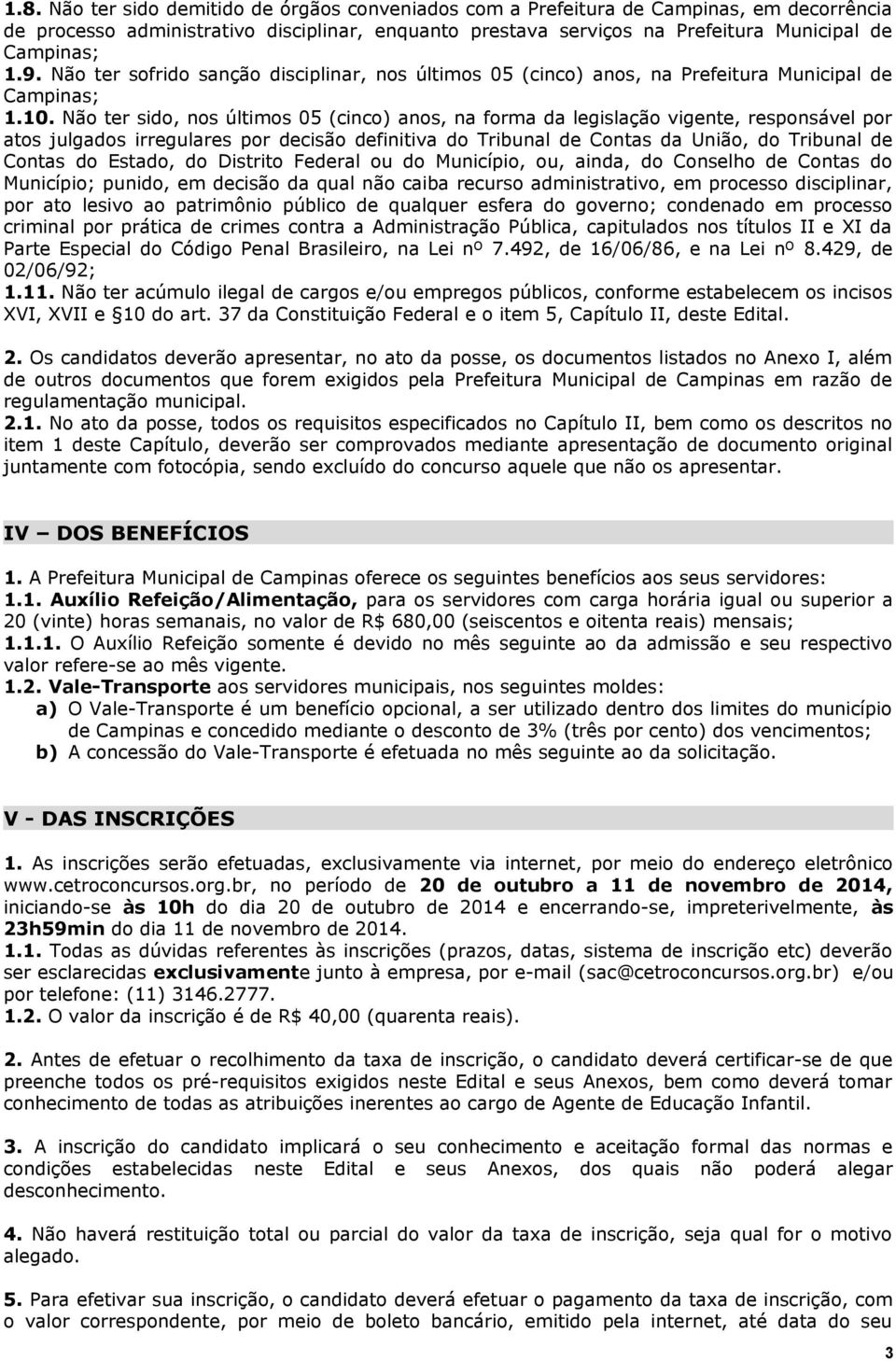 Não ter sido, nos últimos 05 (cinco) anos, na forma da legislação vigente, responsável por atos julgados irregulares por decisão definitiva do Tribunal de Contas da União, do Tribunal de Contas do